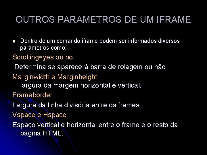 OUTROS PARAMETROS DE UM IFRAME l Dentro de um comando iframe podem ser informados