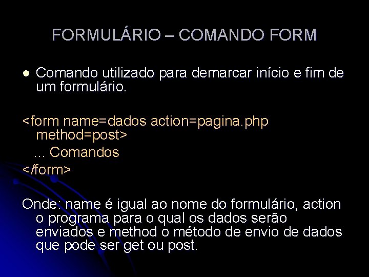 FORMULÁRIO – COMANDO FORM l Comando utilizado para demarcar início e fim de um