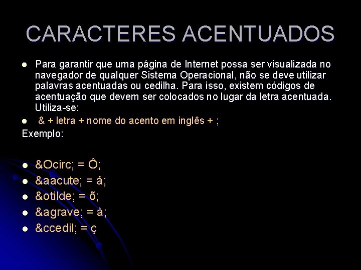 CARACTERES ACENTUADOS Para garantir que uma página de Internet possa ser visualizada no navegador