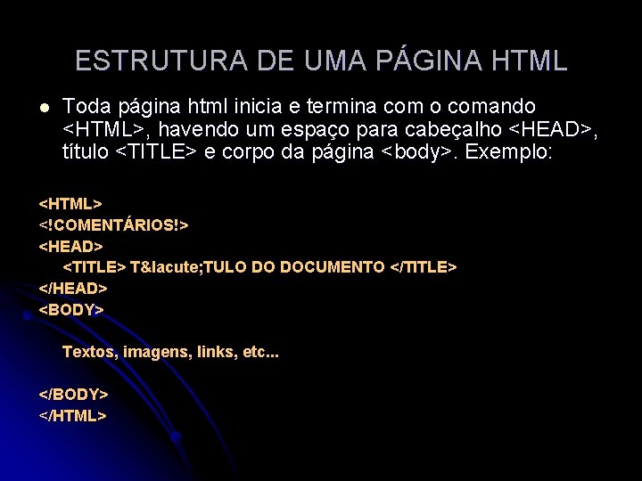 ESTRUTURA DE UMA PÁGINA HTML l Toda página html inicia e termina com o