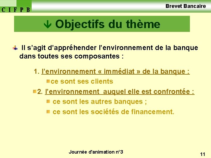  Brevet Bancaire Objectifs du thème Il s’agit d’appréhender l’environnement de la banque dans