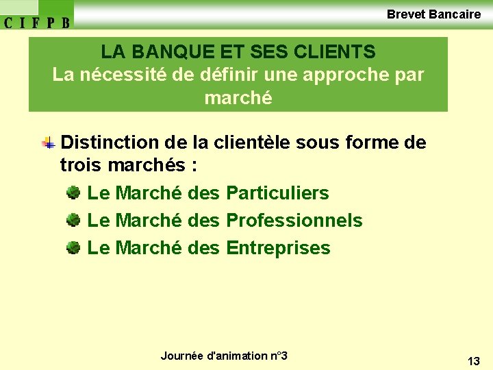  Brevet Bancaire LA BANQUE ET SES CLIENTS La nécessité de définir une approche