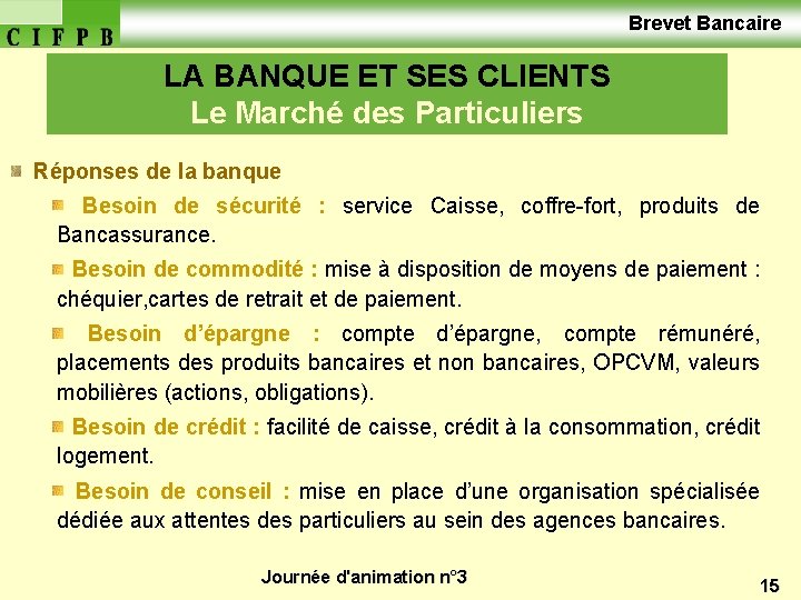  Brevet Bancaire LA BANQUE ET SES CLIENTS Le Marché des Particuliers Réponses de