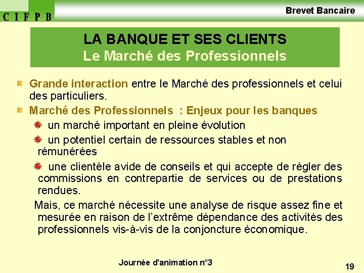  Brevet Bancaire LA BANQUE ET SES CLIENTS Le Marché des Professionnels Grande interaction