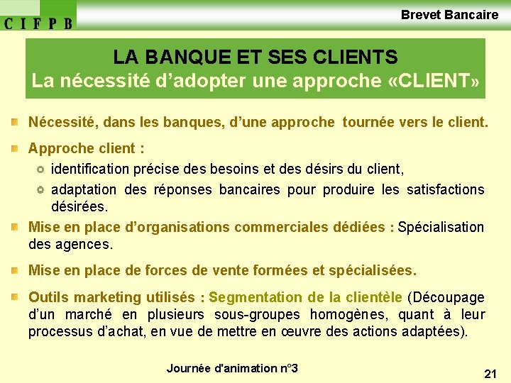  Brevet Bancaire LA BANQUE ET SES CLIENTS La nécessité d’adopter une approche «CLIENT»