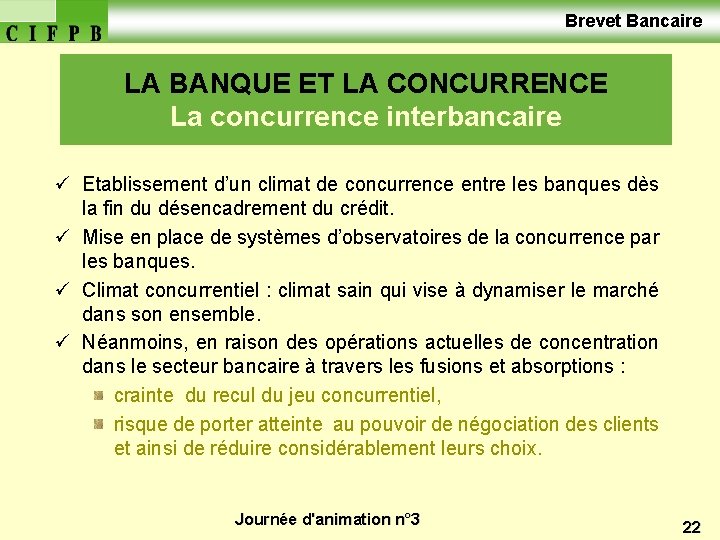 Brevet Bancaire LA BANQUE ET LA CONCURRENCE La concurrence interbancaire ü Etablissement d’un