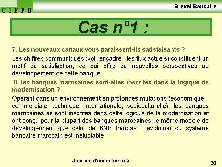  Brevet Bancaire Cas n° 1 : 7. Les nouveaux canaux vous paraissent-ils satisfaisants