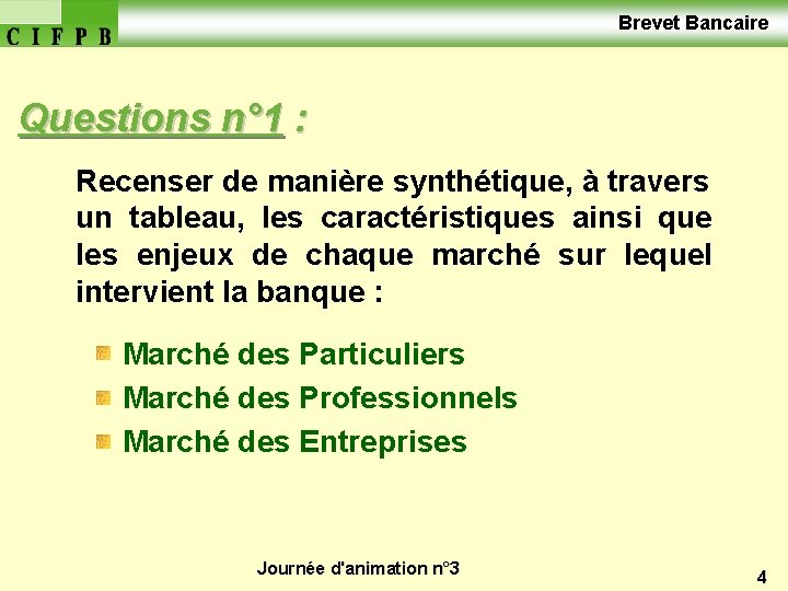  Brevet Bancaire Questions n° 1 : Recenser de manière synthétique, à travers un