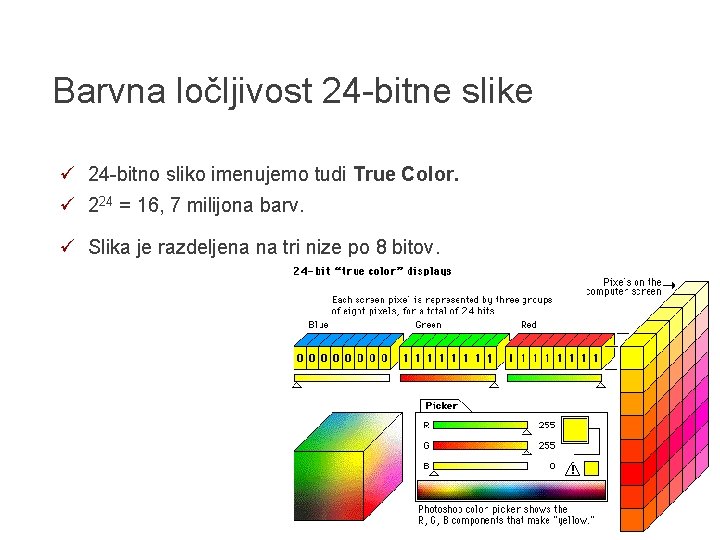 Barvna ločljivost 24 -bitne slike ü 24 -bitno sliko imenujemo tudi True Color. ü