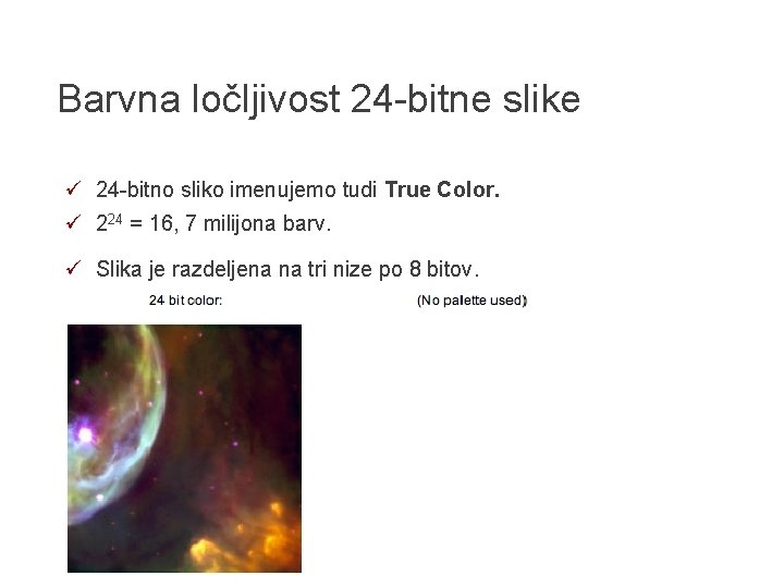 Barvna ločljivost 24 -bitne slike ü 24 -bitno sliko imenujemo tudi True Color. ü