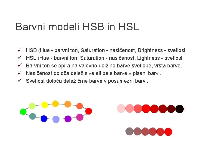 Barvni modeli HSB in HSL ü ü ü HSB (Hue - barvni ton, Saturation