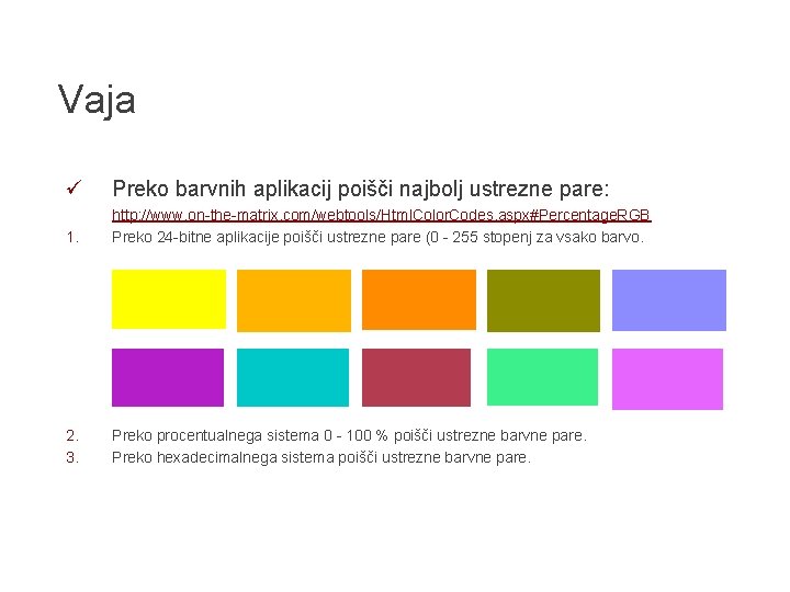 Vaja ü Preko barvnih aplikacij poišči najbolj ustrezne pare: 1. http: //www. on-the-matrix. com/webtools/Html.