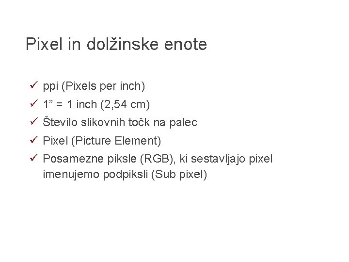 Pixel in dolžinske enote ü ppi (Pixels per inch) ü 1” = 1 inch