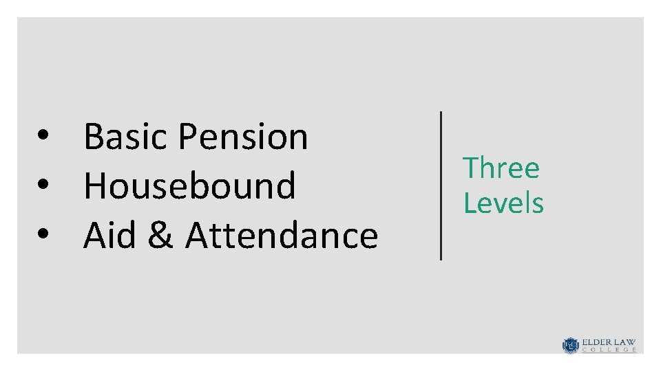 • Basic Pension • Housebound • Aid & Attendance Three Levels 