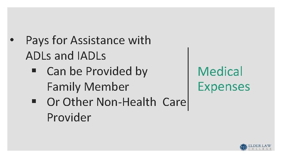 • Pays for Assistance with ADLs and IADLs § Can be Provided by