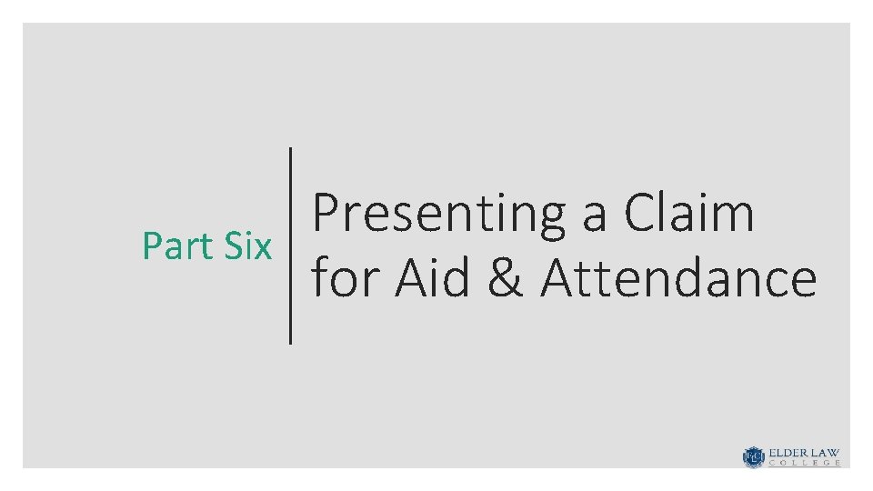 Part Six Presenting a Claim for Aid & Attendance 