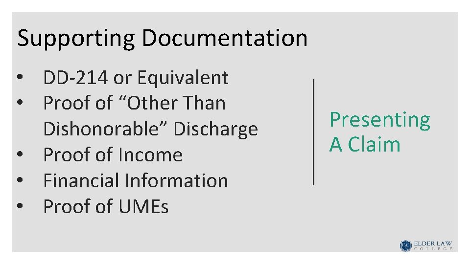 Supporting Documentation • DD-214 or Equivalent • Proof of “Other Than Dishonorable” Discharge •
