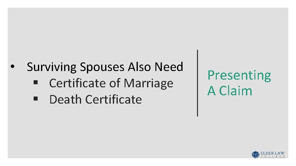  • Surviving Spouses Also Need § Certificate of Marriage § Death Certificate Presenting