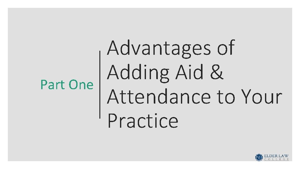 Part One Advantages of Adding Aid & Attendance to Your Practice 