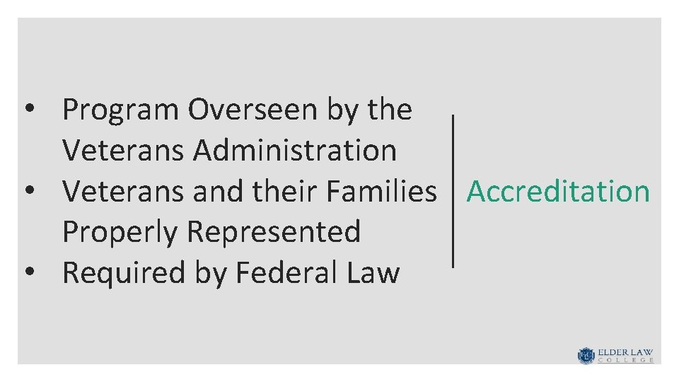  • Program Overseen by the Veterans Administration • Veterans and their Families Accreditation