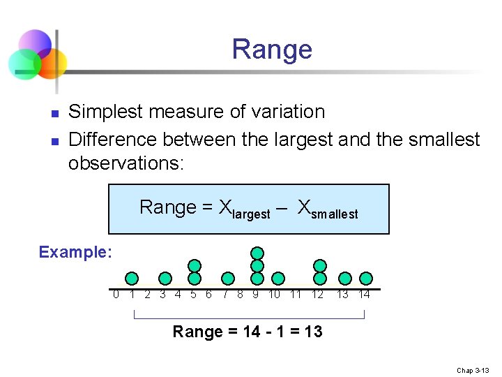 Range n n Simplest measure of variation Difference between the largest and the smallest