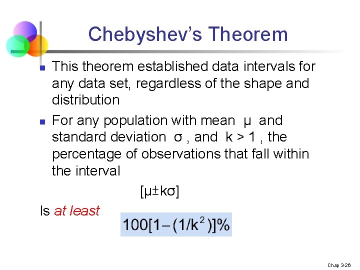 Chebyshev’s Theorem This theorem established data intervals for any data set, regardless of the