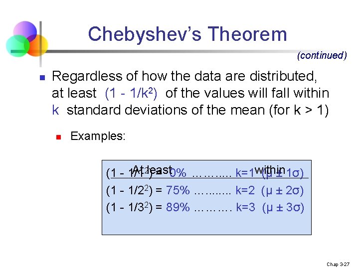 Chebyshev’s Theorem (continued) n Regardless of how the data are distributed, at least (1