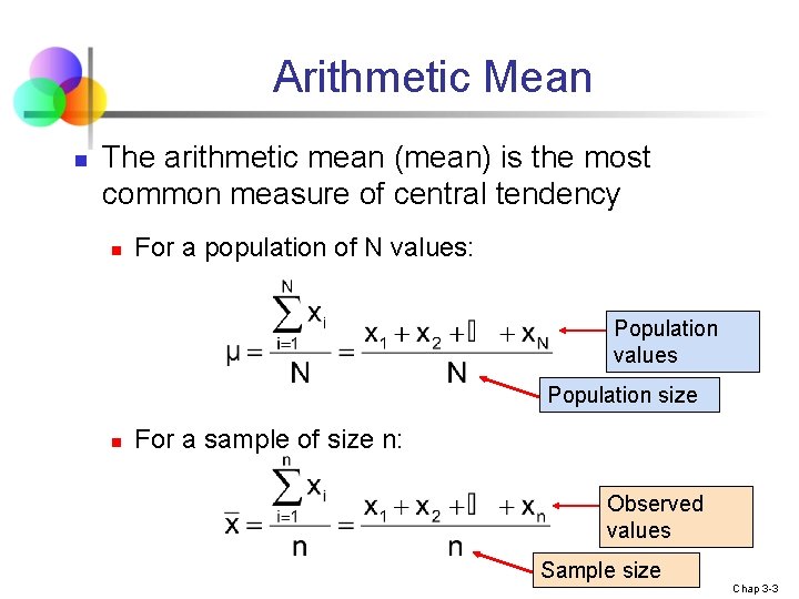 Arithmetic Mean n The arithmetic mean (mean) is the most common measure of central