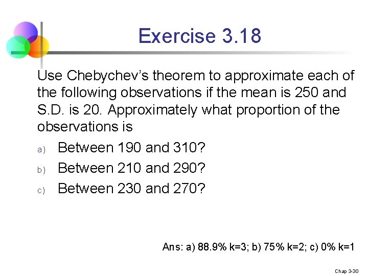 Exercise 3. 18 Use Chebychev’s theorem to approximate each of the following observations if