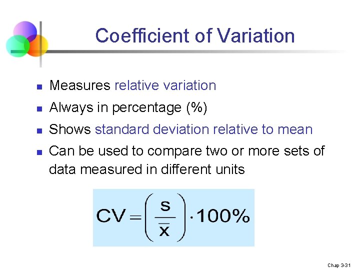 Coefficient of Variation n Measures relative variation n Always in percentage (%) n Shows
