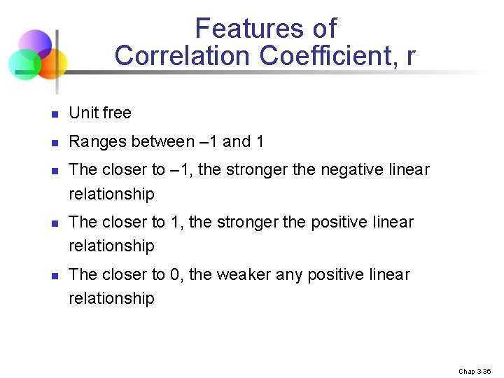 Features of Correlation Coefficient, r n Unit free n Ranges between – 1 and