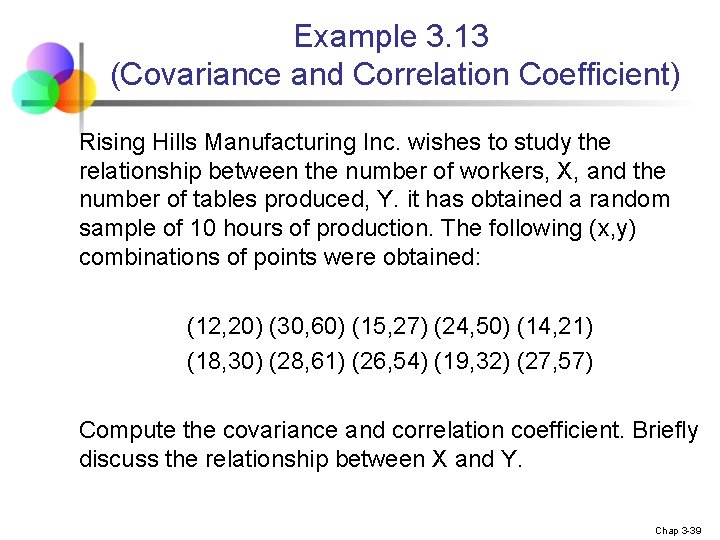 Example 3. 13 (Covariance and Correlation Coefficient) Rising Hills Manufacturing Inc. wishes to study