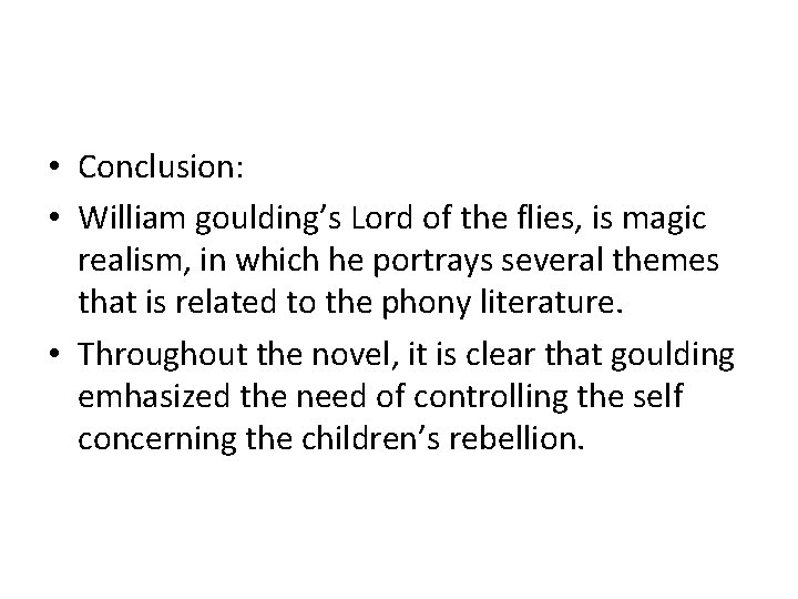  • Conclusion: • William goulding’s Lord of the flies, is magic realism, in