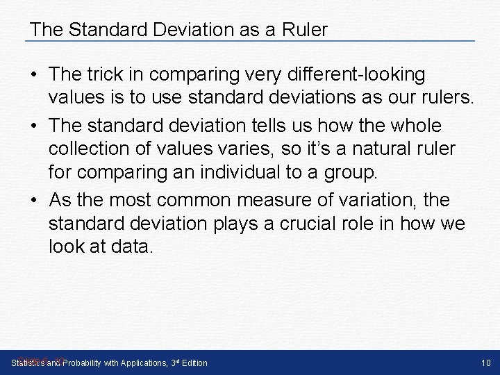 The Standard Deviation as a Ruler • The trick in comparing very different-looking values