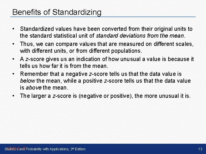 Benefits of Standardizing • Standardized values have been converted from their original units to