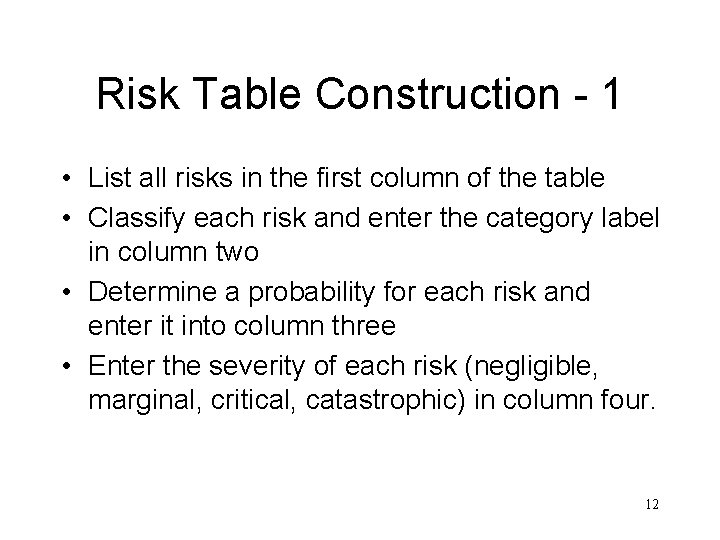 Risk Table Construction - 1 • List all risks in the first column of