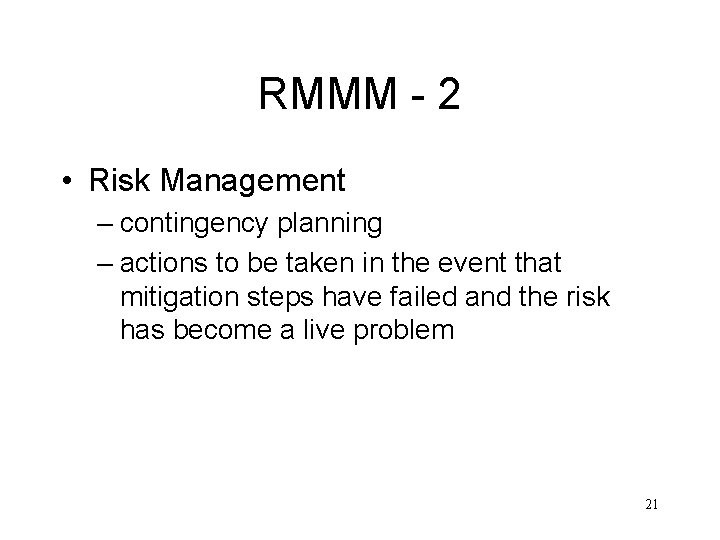 RMMM - 2 • Risk Management – contingency planning – actions to be taken