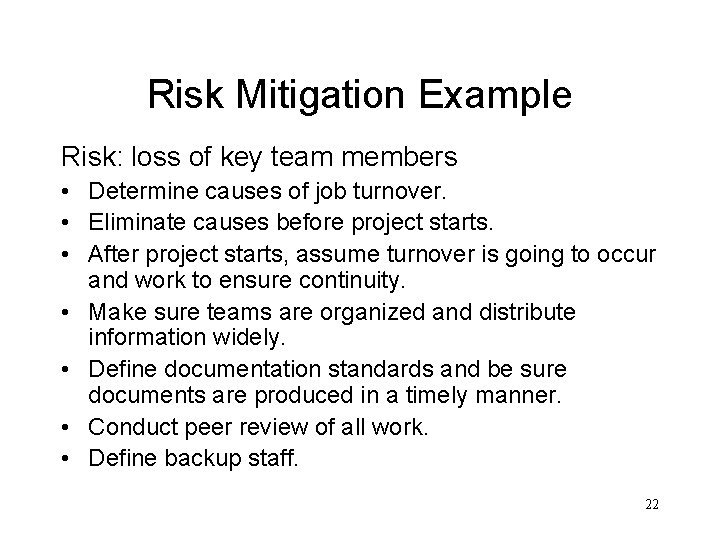 Risk Mitigation Example Risk: loss of key team members • Determine causes of job