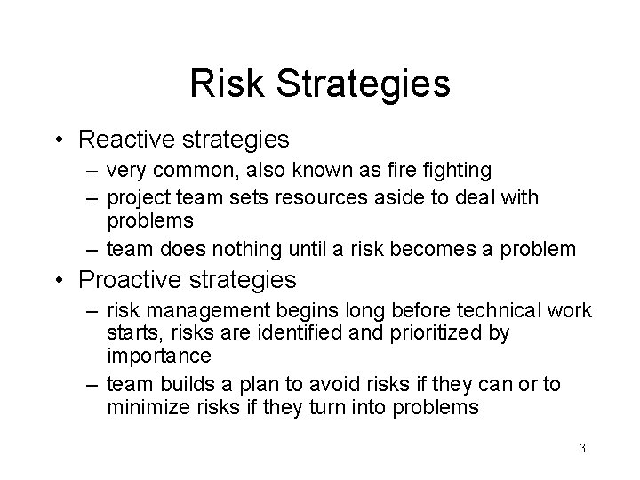 Risk Strategies • Reactive strategies – very common, also known as fire fighting –