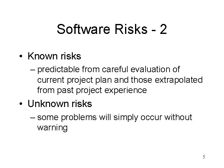 Software Risks - 2 • Known risks – predictable from careful evaluation of current