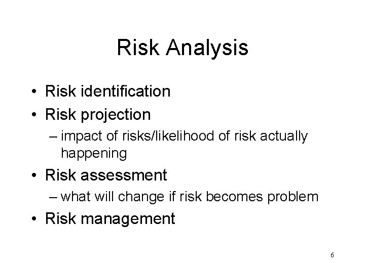 Risk Analysis • Risk identification • Risk projection – impact of risks/likelihood of risk