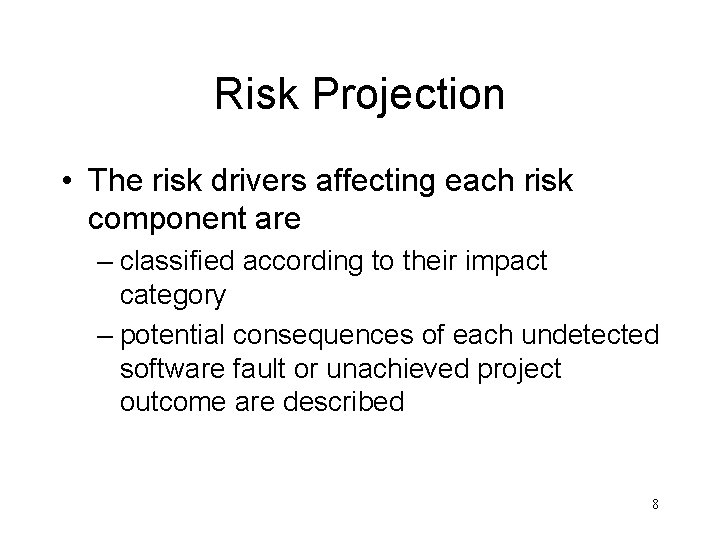 Risk Projection • The risk drivers affecting each risk component are – classified according