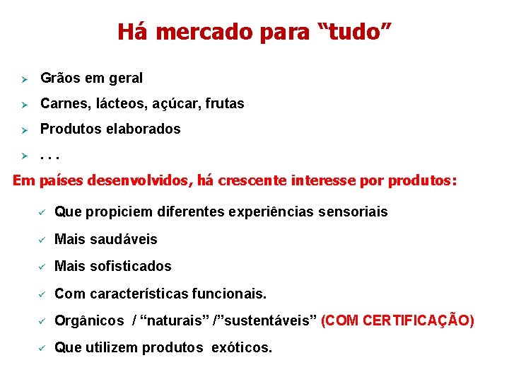 Há mercado para “tudo” Ø Grãos em geral Ø Carnes, lácteos, açúcar, frutas Ø