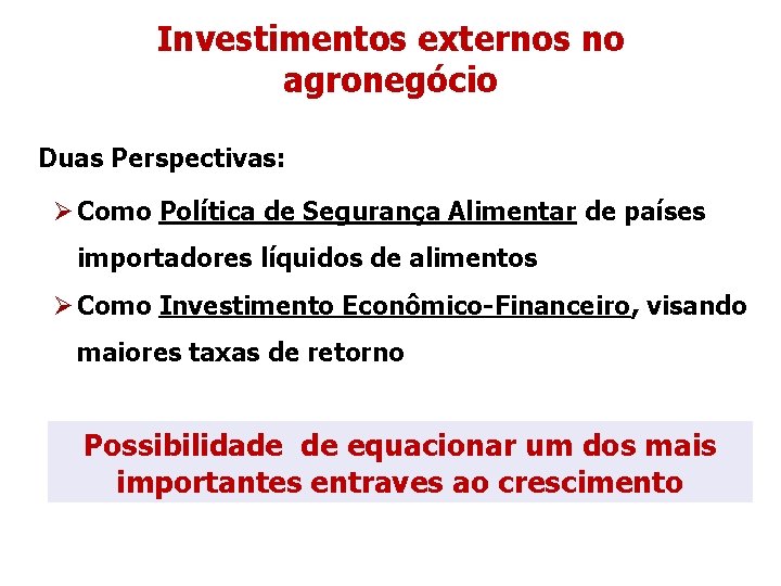 Investimentos externos no agronegócio Duas Perspectivas: Ø Como Política de Segurança Alimentar de países