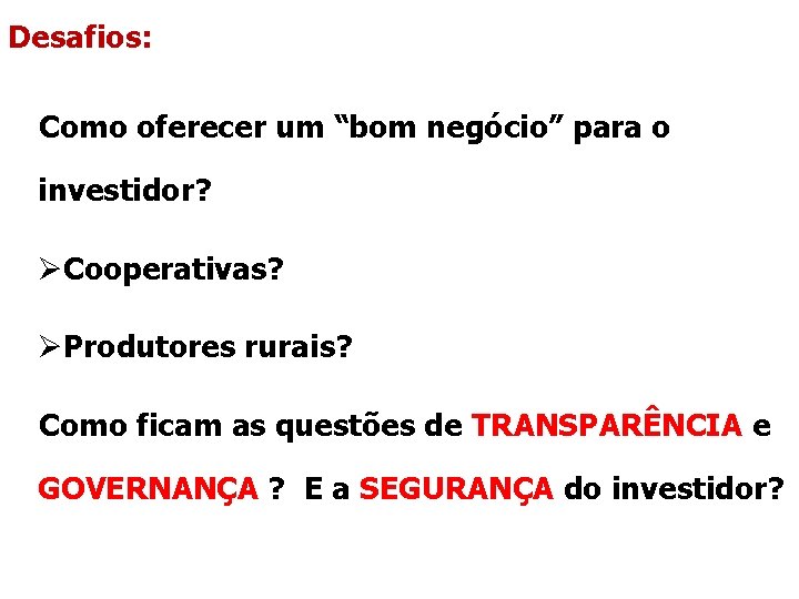 Desafios: Como oferecer um “bom negócio” para o investidor? ØCooperativas? ØProdutores rurais? Como ficam