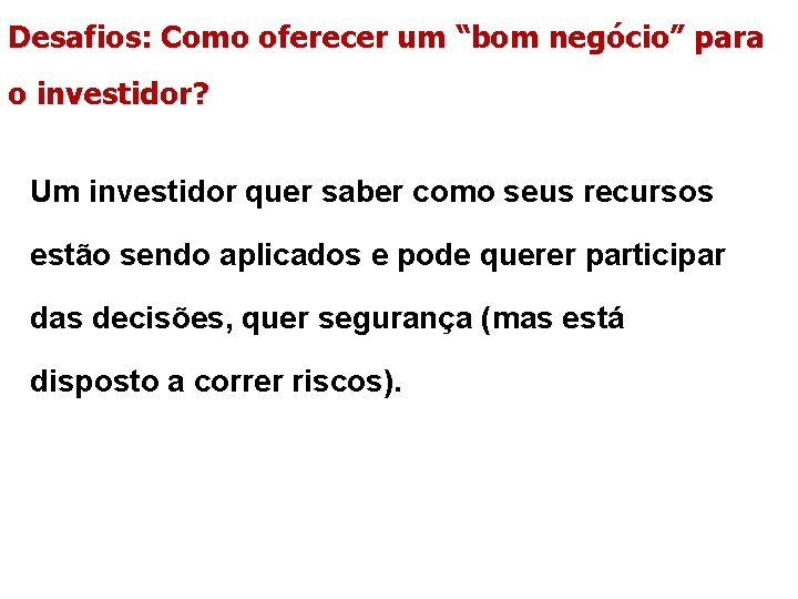 Desafios: Como oferecer um “bom negócio” para o investidor? Um investidor quer saber como