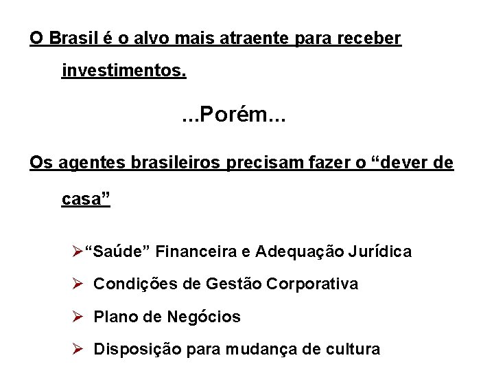 O Brasil é o alvo mais atraente para receber investimentos. . . . Porém.