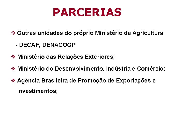 PARCERIAS v Outras unidades do próprio Ministério da Agricultura - DECAF, DENACOOP v Ministério