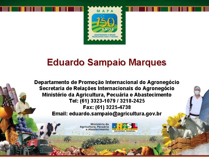 Eduardo Sampaio Marques Departamento de Promoção Internacional do Agronegócio Secretaria de Relações Internacionais do