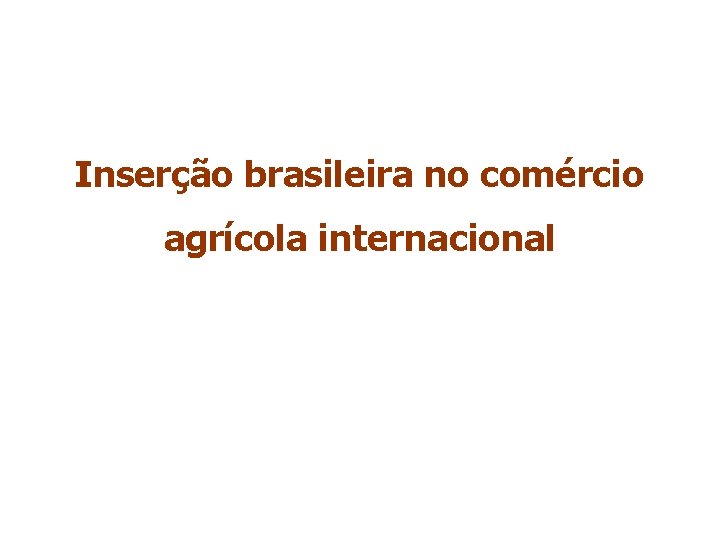Inserção brasileira no comércio agrícola internacional 